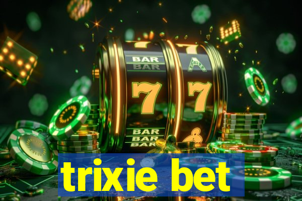 trixie bet