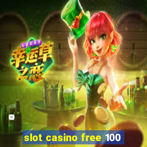 slot casino free 100