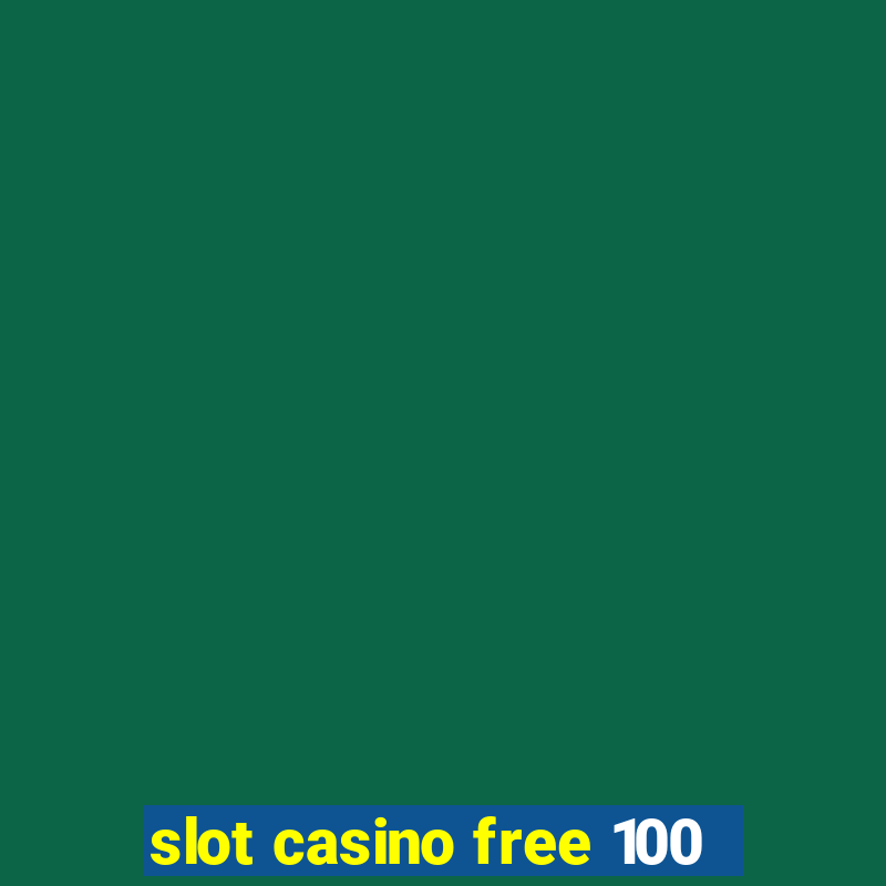 slot casino free 100