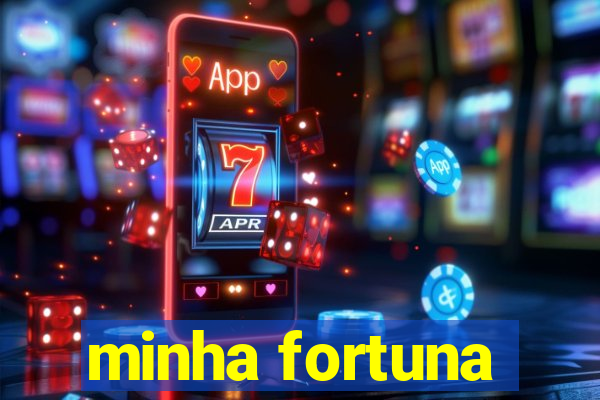 minha fortuna