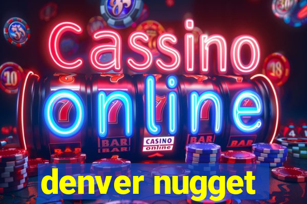 denver nugget