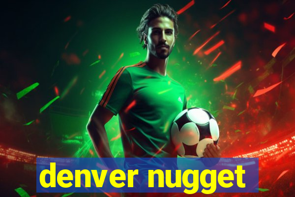 denver nugget