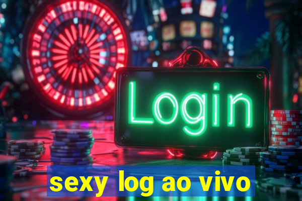 sexy log ao vivo