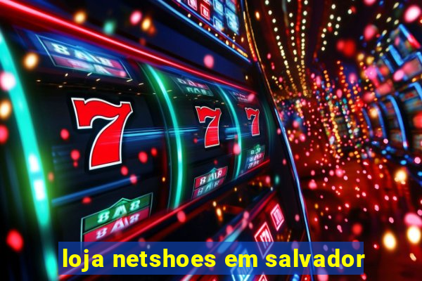 loja netshoes em salvador