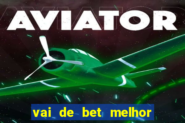 vai de bet melhor horário para jogar