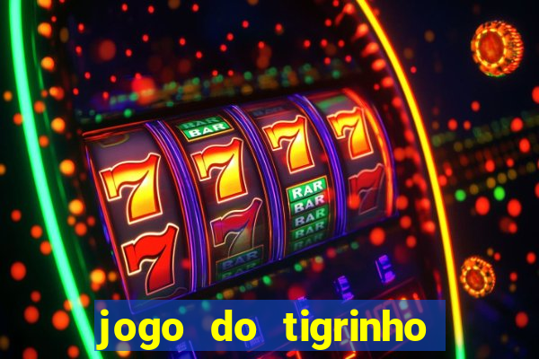 jogo do tigrinho que n茫o precisa depositar