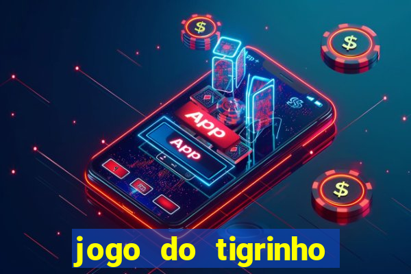 jogo do tigrinho que n茫o precisa depositar