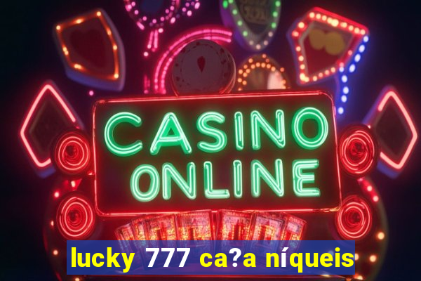 lucky 777 ca?a níqueis