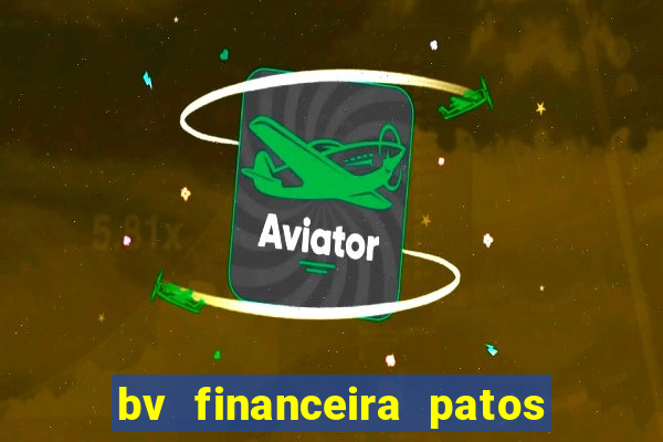 bv financeira patos de minas