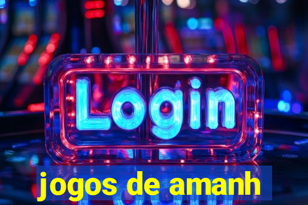 jogos de amanh