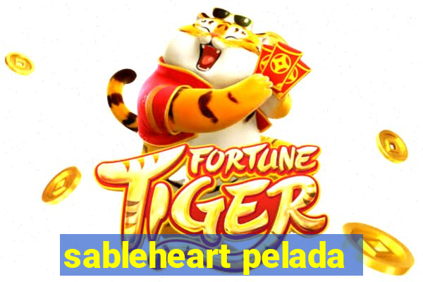 sableheart pelada