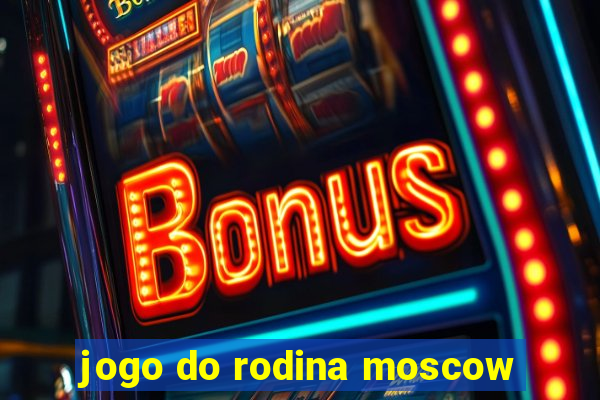 jogo do rodina moscow