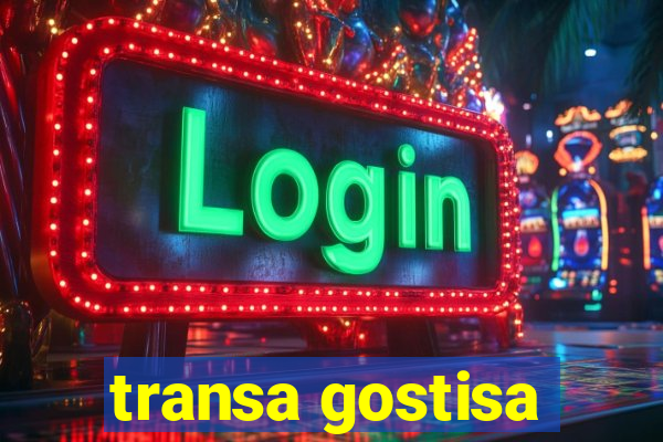 transa gostisa