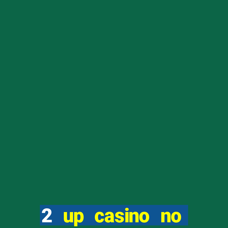 2 up casino no deposit bonus code