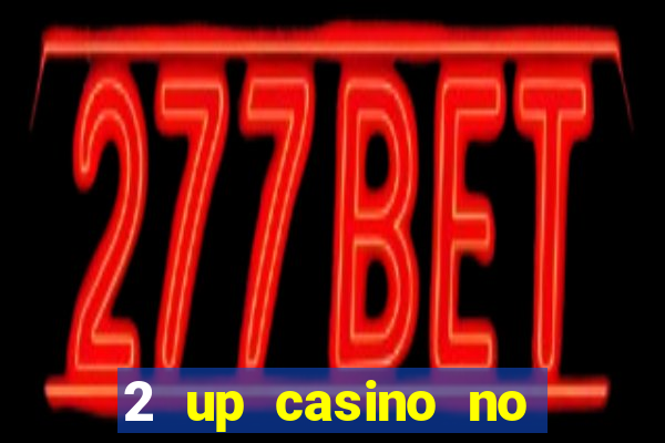 2 up casino no deposit bonus code