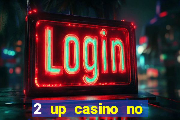 2 up casino no deposit bonus code