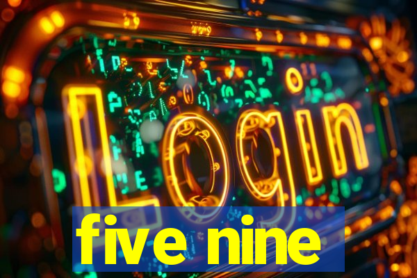 five nine