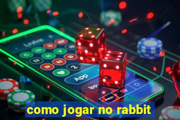 como jogar no rabbit