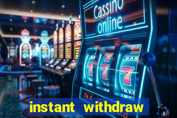 instant withdraw online casino