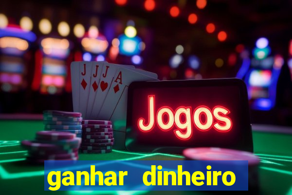 ganhar dinheiro jogando games