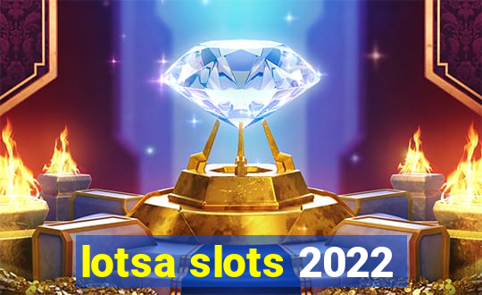 lotsa slots 2022