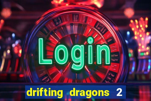 drifting dragons 2 temporada drifting dragons vai ter