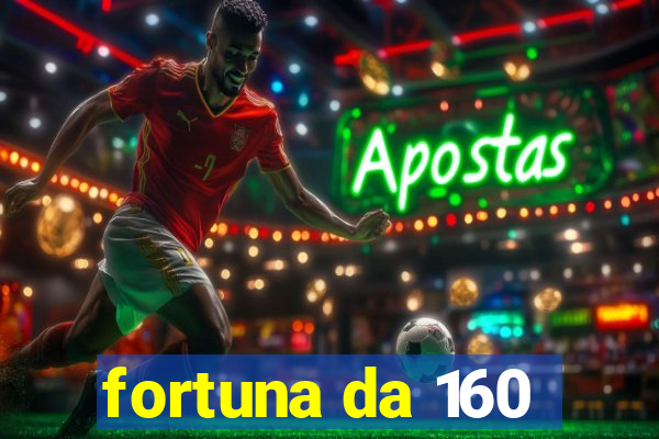 fortuna da 160