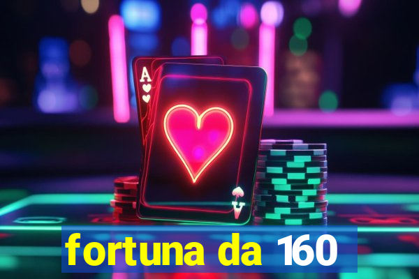 fortuna da 160