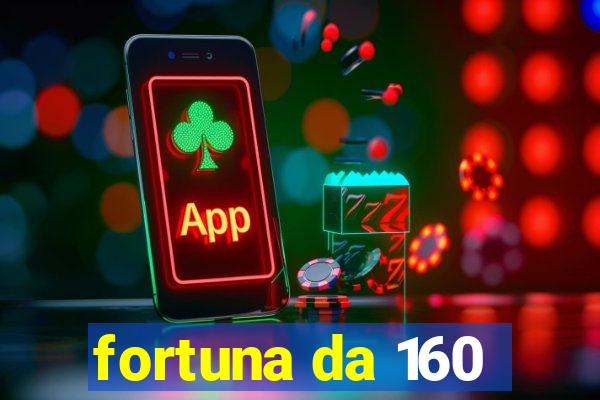 fortuna da 160