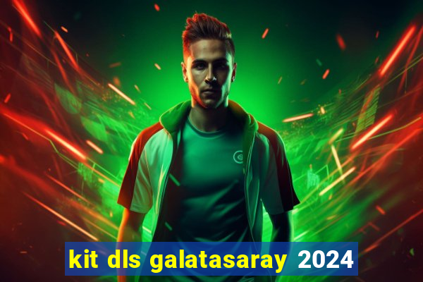 kit dls galatasaray 2024