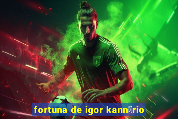 fortuna de igor kann谩rio