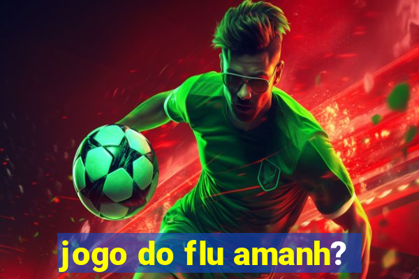 jogo do flu amanh?