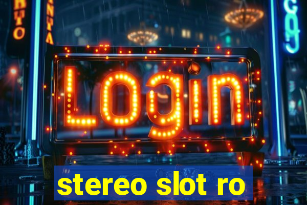 stereo slot ro