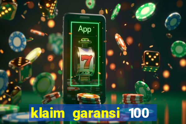 klaim garansi 100 slot garansi uang kembali