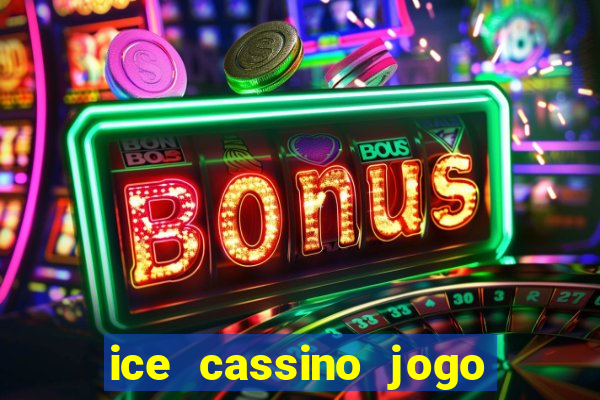 ice cassino jogo de aposta