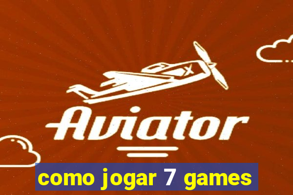 como jogar 7 games