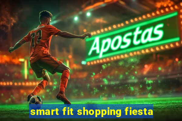 smart fit shopping fiesta