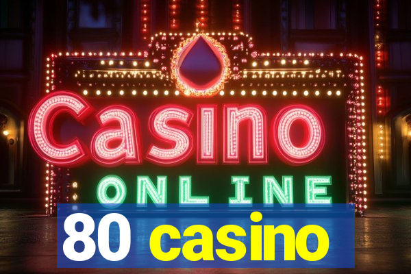 80 casino