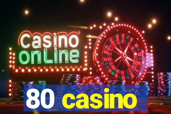 80 casino