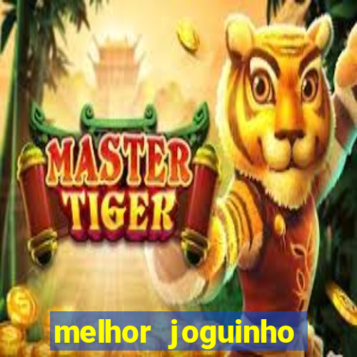 melhor joguinho para ganhar dinheiro