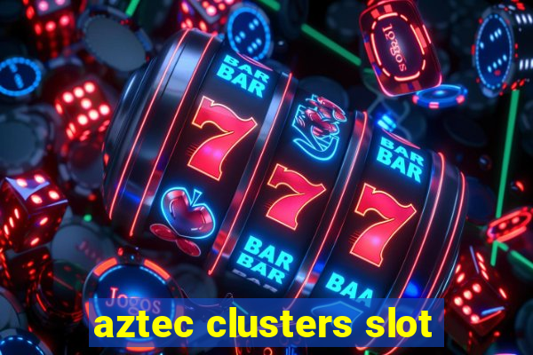 aztec clusters slot