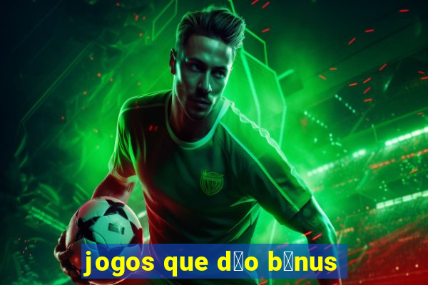 jogos que d茫o b么nus