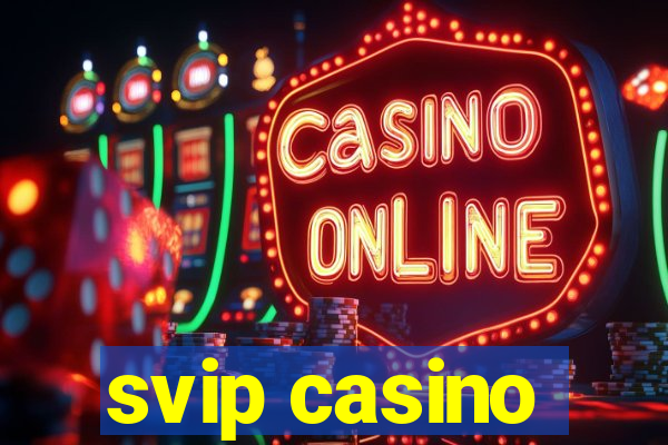 svip casino