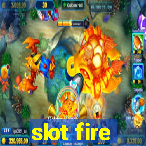 slot fire