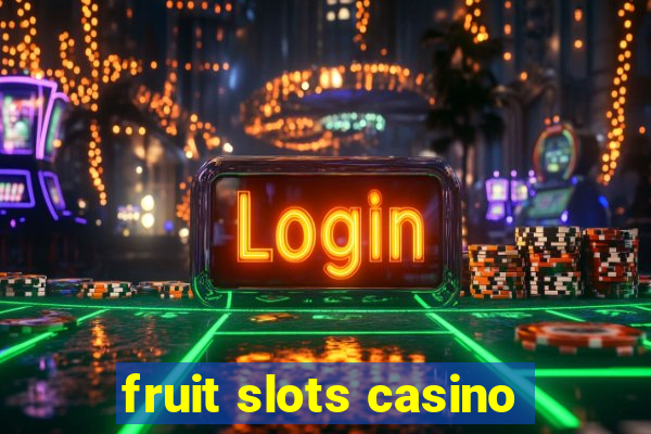 fruit slots casino