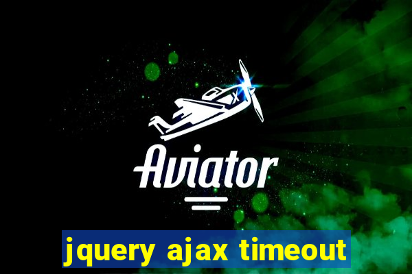 jquery ajax timeout