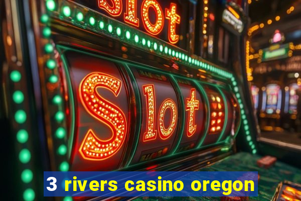 3 rivers casino oregon