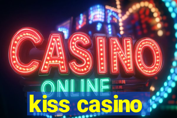 kiss casino