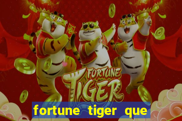 fortune tiger que mais paga