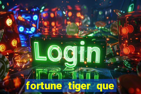 fortune tiger que mais paga